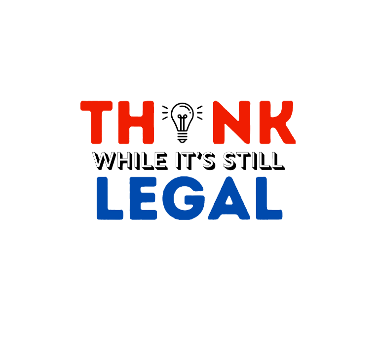 Think While It's Still Legal Button